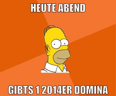 heute abend gibts 1 2014er domina