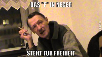 Das "F" in neger steht für freiheit