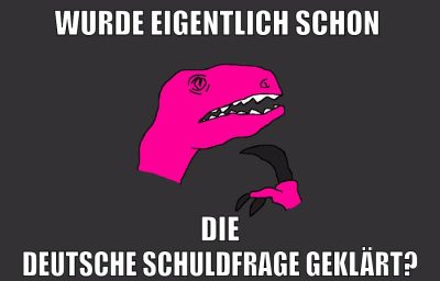 wurde eigentlich schon die deutsche schuldfrage geklärt?
