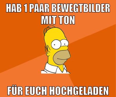 hab 1 paar bewegtbilder mit ton für euch hochgeladen