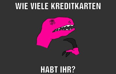 wie viele kreditkarten habt ihr?