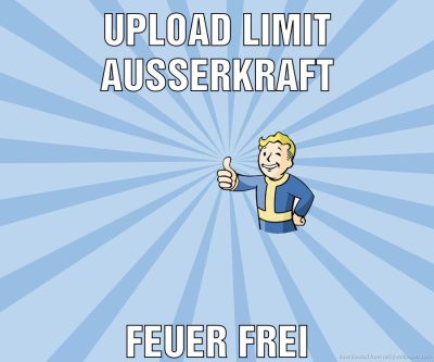 upload limit außerkraft feuer frei