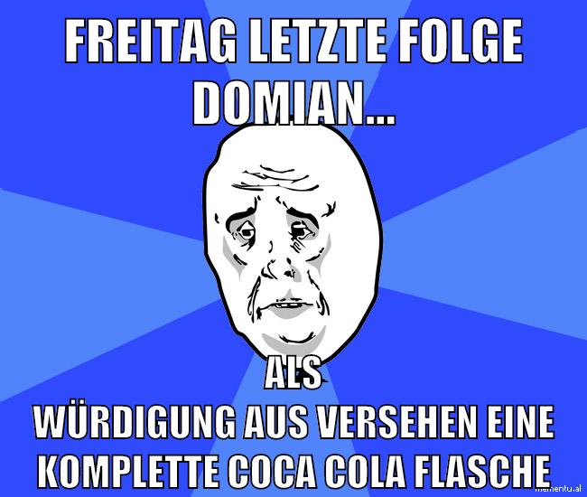 freitag letzte folge domian... als würdigung aus versehen eine komplette coca cola flasche