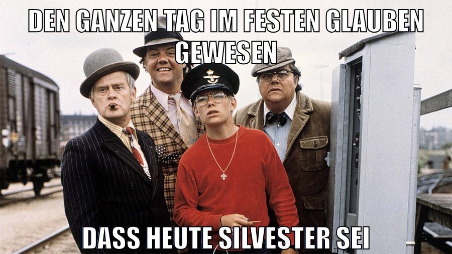den ganzen tag im festen glauben gewesen dass heute Silvester sei