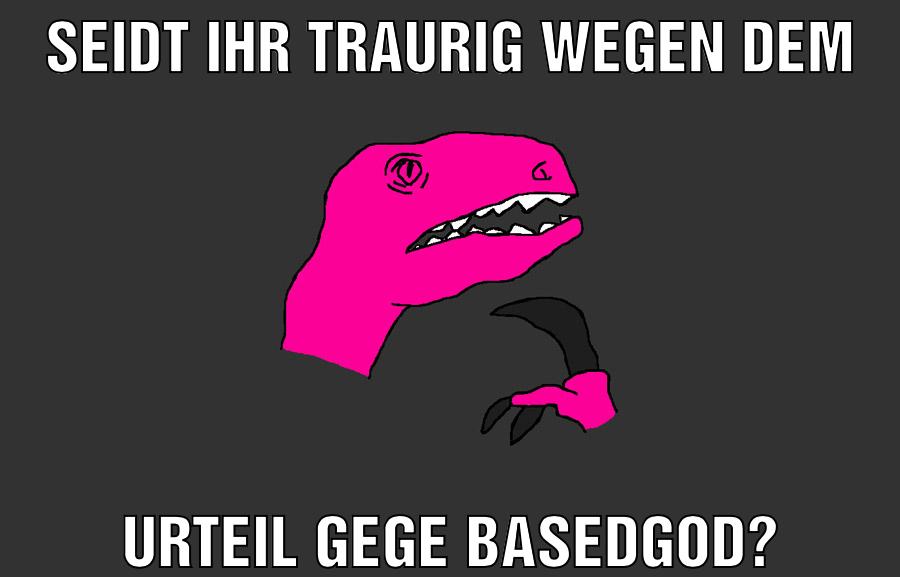 Seidt ihr traurig wegen dem Urteil gege BASEDGOD?