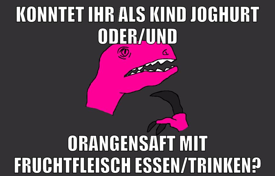 konntet ihr als kind joghurt oder/und orangensaft mit fruchtfleisch essen/trinken?
