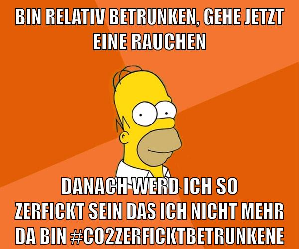bin relativ betrunken, gehe jetzt eine rauchen danach werd ich so zerfickt sein das ich nicht mehr da bin #co2zerficktbetrunkene
