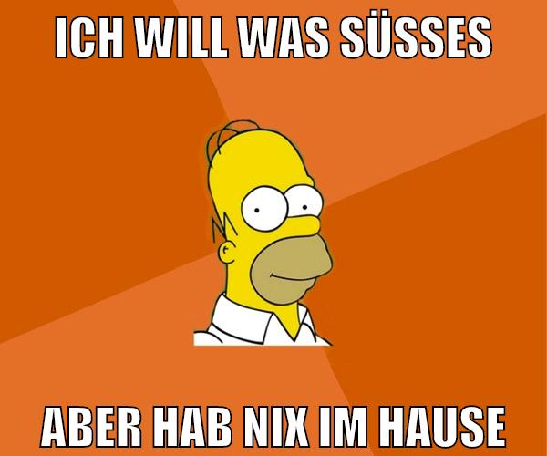 ich will was süßes aber hab nix im hause