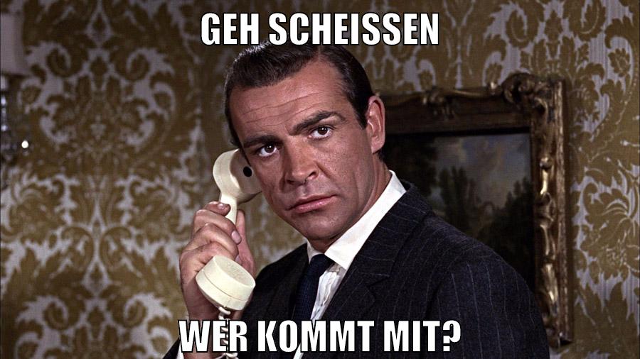 geh scheissen wer kommt mit?