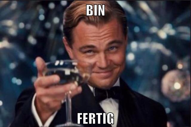 bin fertig