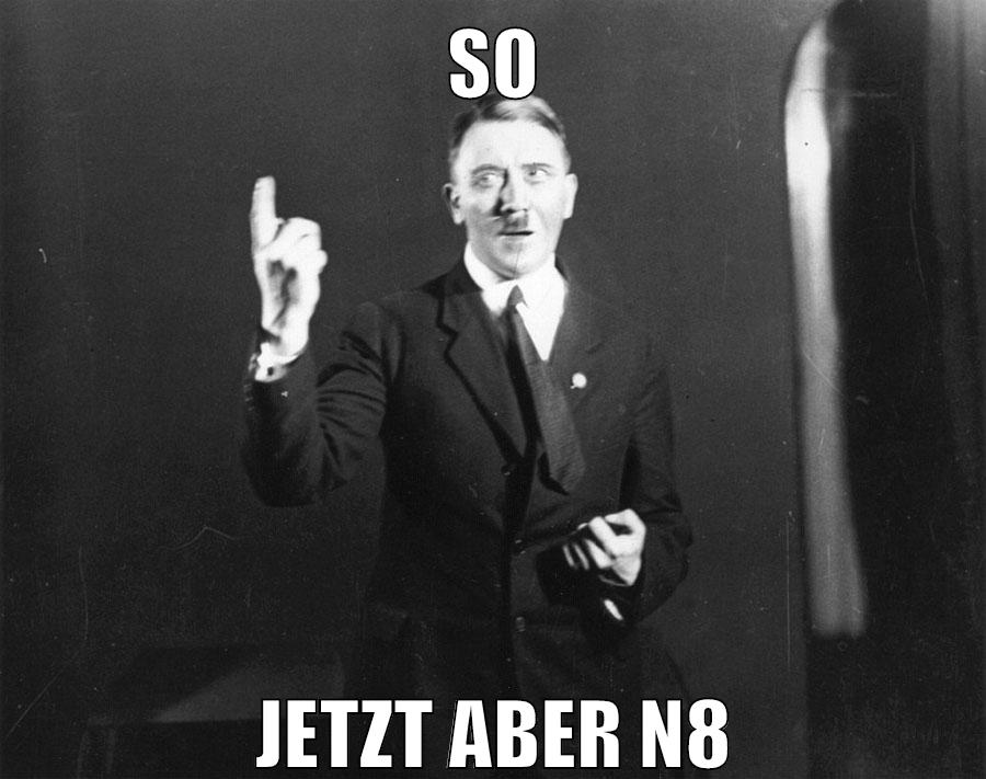 so jetzt aber n8