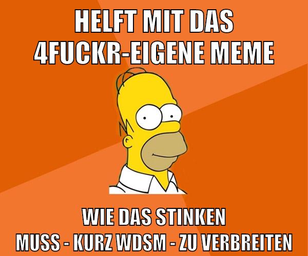 helft mit das 4fuckr-eigene meme wie das stinken muss - kurz wdsm - zu verbreiten