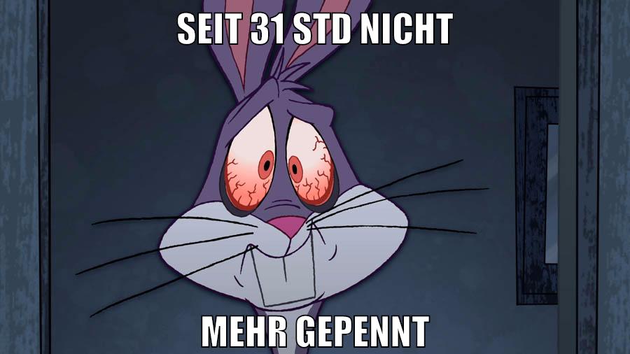 seit 31 std nicht mehr gepennt