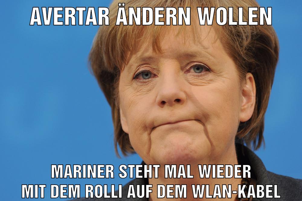 avertar ändern wollen mariner steht mal wieder mit dem rolli auf dem wlan-kabel