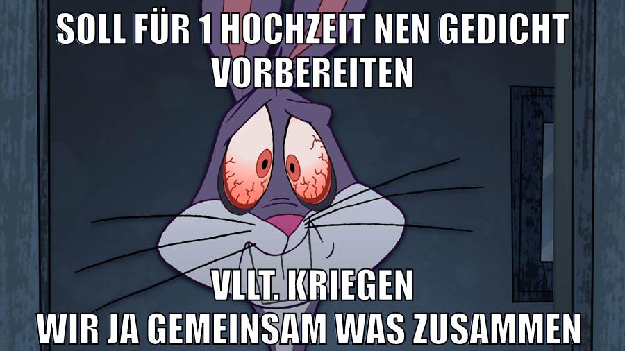 soll für 1 Hochzeit nen Gedicht vorbereiten vllt. kriegen wir ja gemeinsam was zusammen