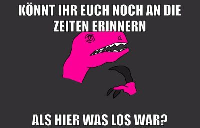 könnt ihr euch noch an die zeiten erinnern als hier was los war?