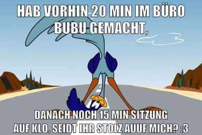 Hab vorhin 20 min im büro bubu gemacht, danach noch 15 min sitzung auf klo. seidt ihr stolz auuf mich? :3