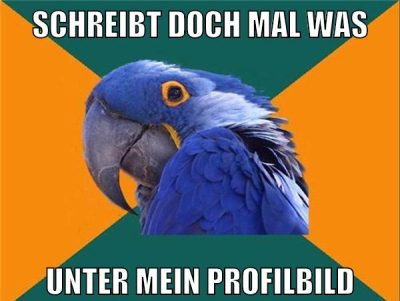 schreibt doch mal was unter mein profilbild