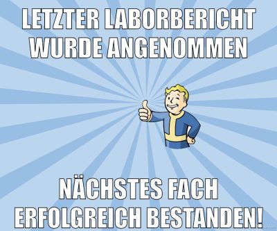 Letzter Laborbericht wurde angenommen Nächstes Fach erfolgreich bestanden!