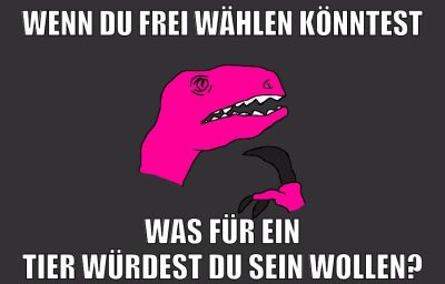 wenn du frei wählen könntest was für ein tier würdest du sein wollen?