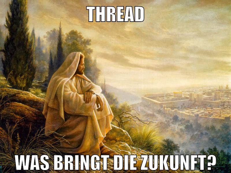 Thread Was bringt die Zukunft?
