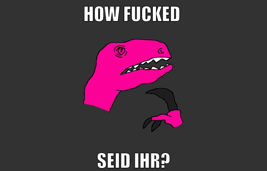 how fucked seid ihr?
