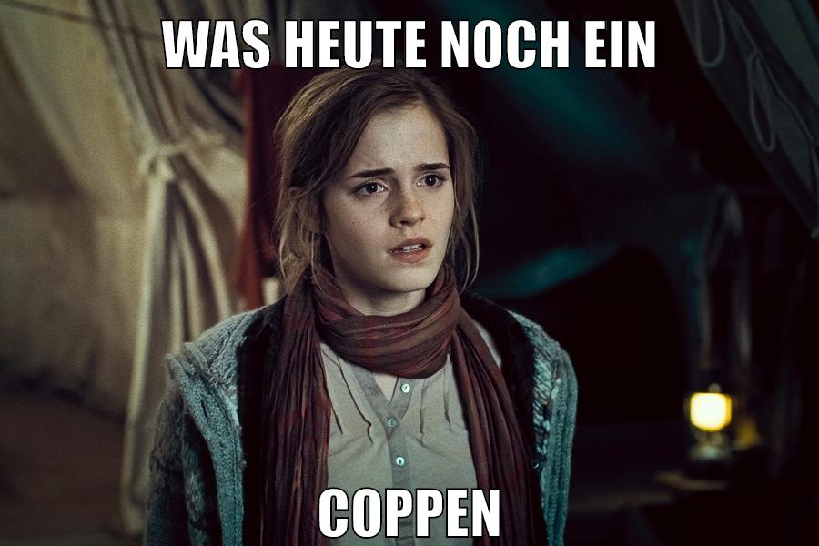 WAS HEUTE NOCH EIN COPPEN