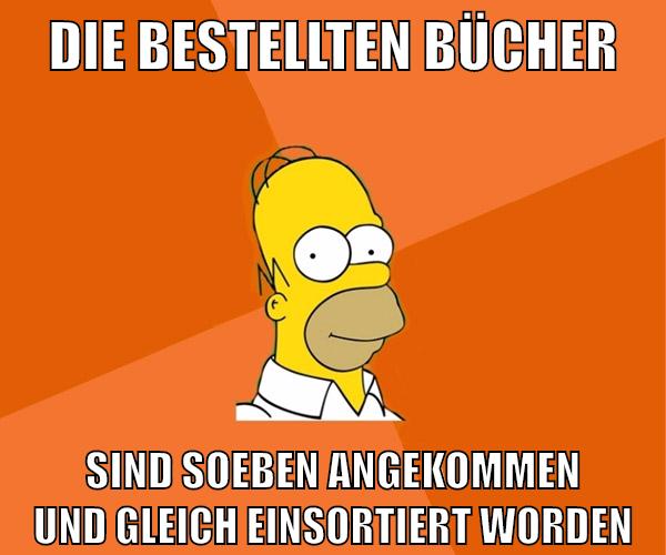 die bestellten bücher sind soeben angekommen und gleich einsortiert worden