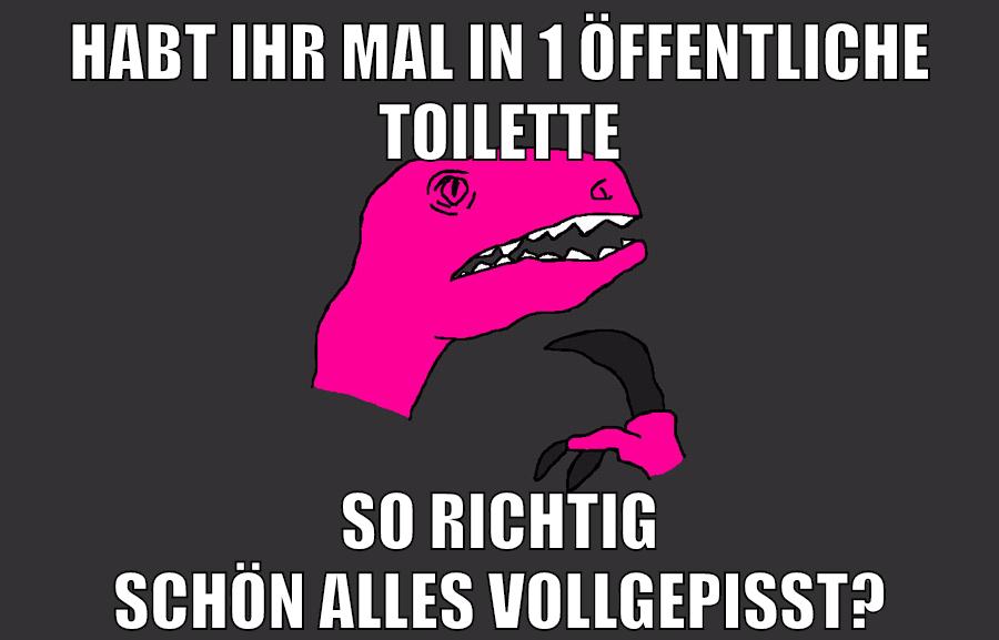 habt ihr mal in 1 öffentliche toilette so richtig schön alles vollgepisst?