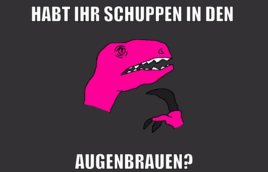 HABT IHR SCHUPPEN IN DEN AUGENBRAUEN?