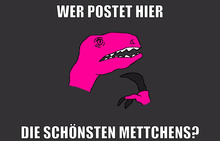 wer postet hier die schönsten mettchens?