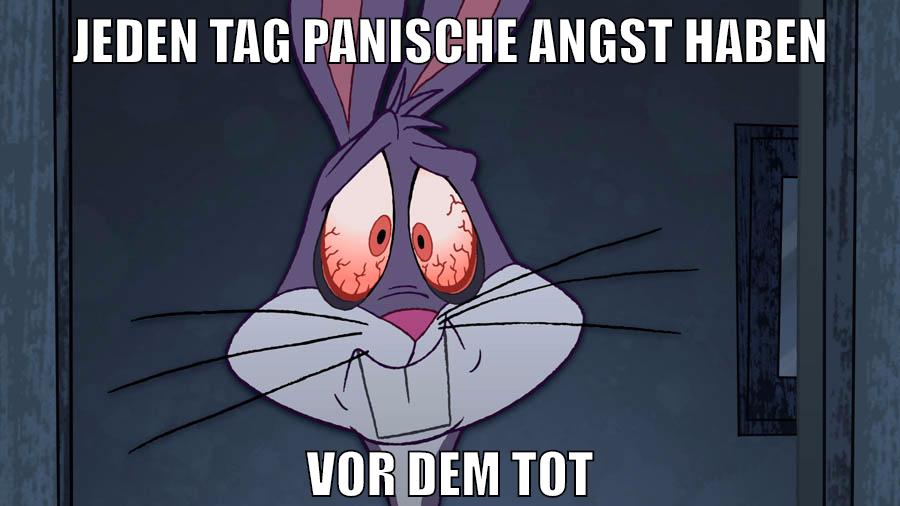 jeden tag panische angst haben vor dem tot