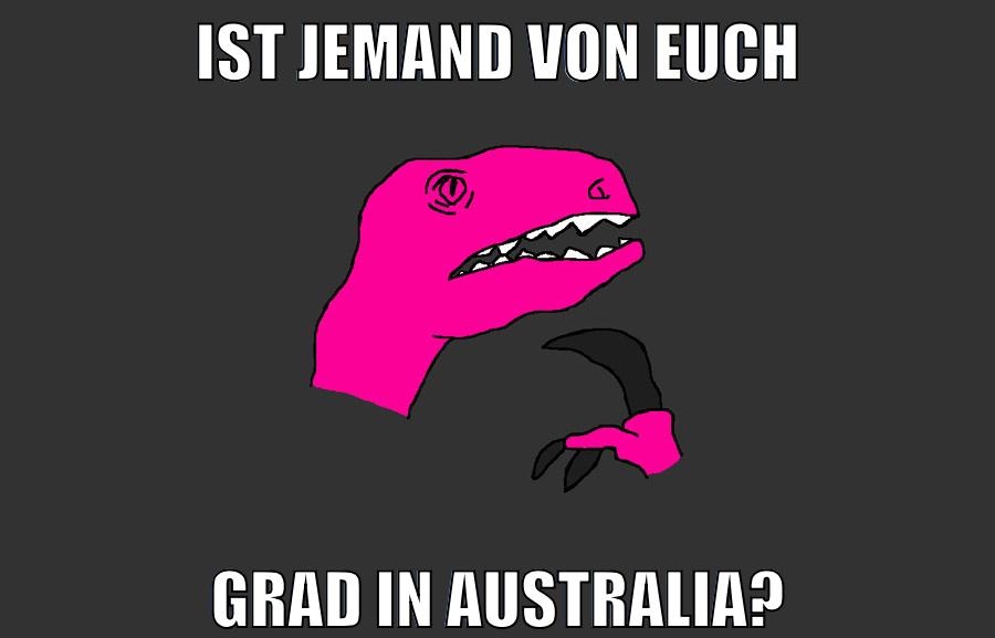 ist jemand von euch grad in australia?