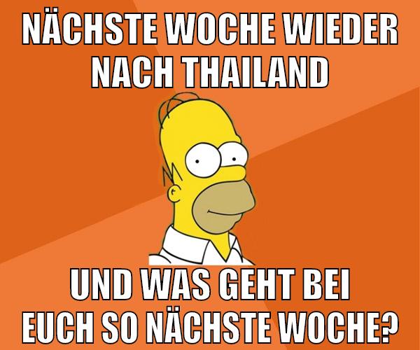 nächste woche wieder nach thailand und was geht bei euch so nächste woche?