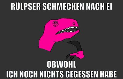 Rülpser schmecken nach EI Obwohl ich noch nichts gegessen habe