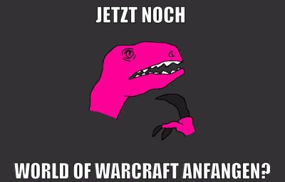 jetzt noch world of warcraft anfangen?