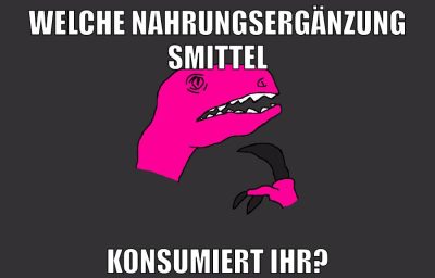 welche nahrungsergänzungsmittel konsumiert ihr?