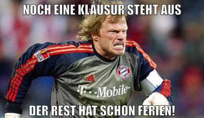 Noch eine Klausur steht aus Der Rest hat schon Ferien!