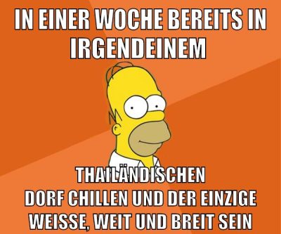 in einer woche bereits in irgendeinem thailändischen dorf chillen und der einzige weiße, weit und breit sein