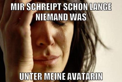 mir schreipt schon lange niemand was unter meine avatarin