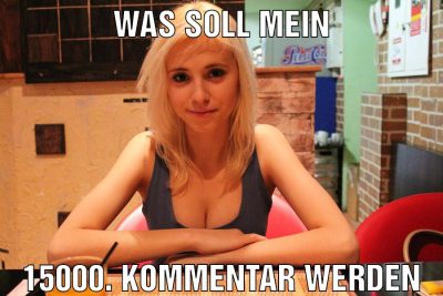 Was soll mein 15000. Kommentar werden