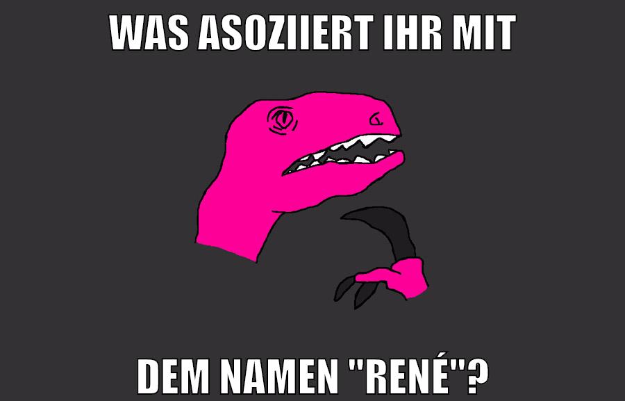 Was asoziiert ihr mit dem namen "René"?