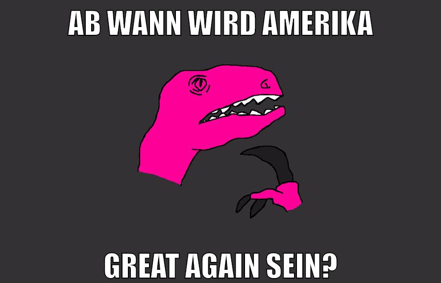 AB WANN WIRD AMERIKA GREAT AGAIN SEIN?