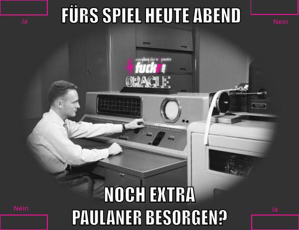 FÜRS SPIEL HEUTE ABEND NOCH EXTRA                   PAULANER BESORGEN?