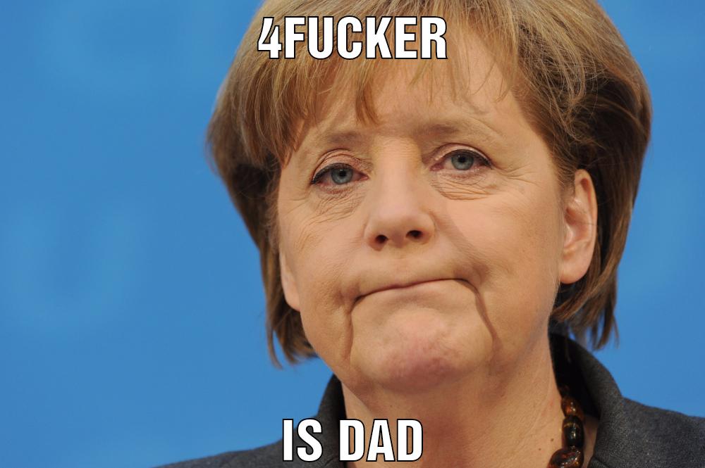 4fucker Is dad