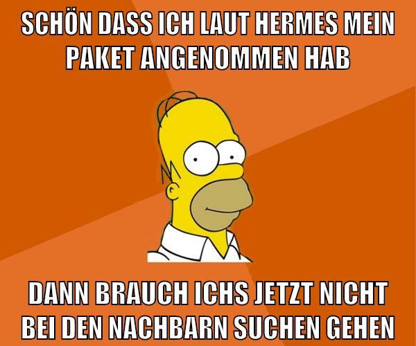 schön dass ich laut hermes mein paket angenommen hab dann brauch ichs jetzt nicht bei den nachbarn suchen gehen