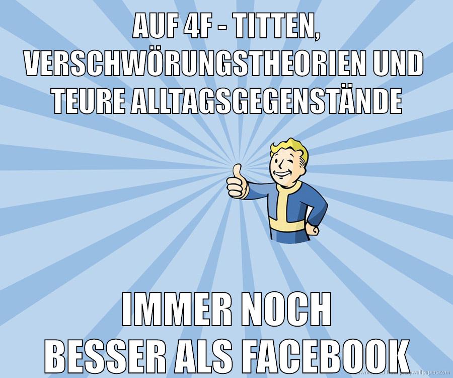 Auf 4F - Titten, Verschwörungstheorien und  teure Alltagsgegenstände Immer noch besser als Facebook