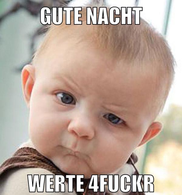 Gute Nacht werte 4fuckr