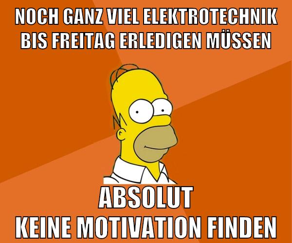 noch ganz viel elektrotechnik bis freitag erledigen müssen absolut keine motivation finden