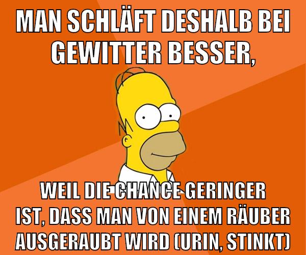 man schläft deshalb bei gewitter besser, weil die chance geringer ist, dass man von einem räuber ausgeraubt wird (urin, stinkt)